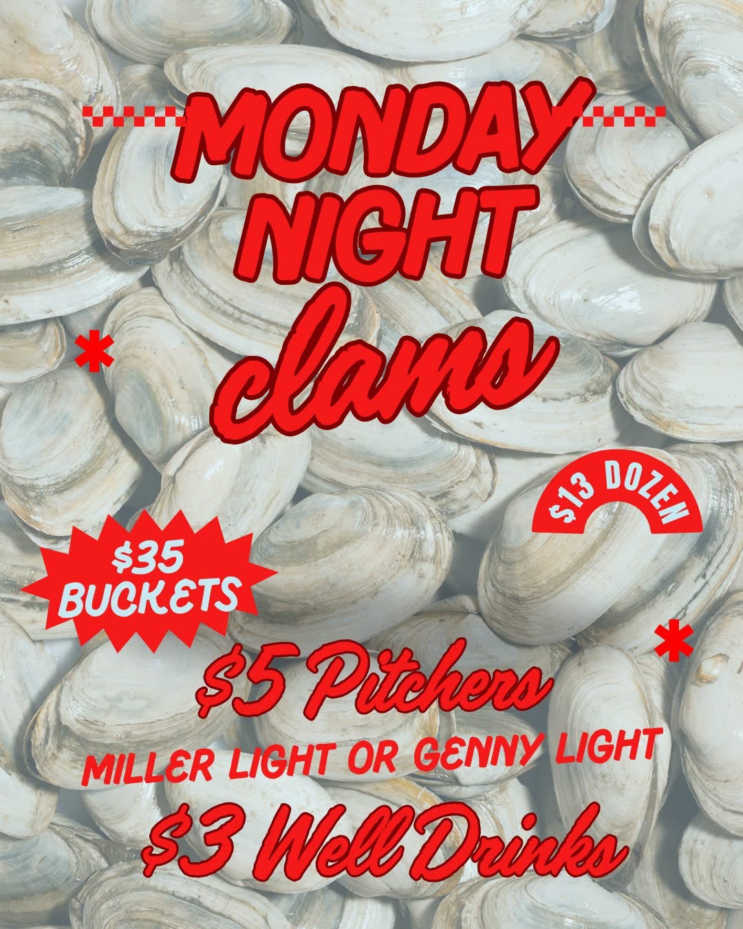 Monday Clam Night: thirty-five dollar buckets, thirteen dollars per dozen, five dollar pitchers and three dollar well drinks